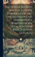 heilige Schrift, nach M. Luthers Uebersetzung mit Einleitungen und erklärenden Anmerkungen, Herausgegeben durch O. Von Gerlach.