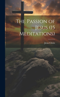 Passion of Jesus (15 Meditations)