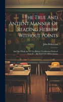 True And Antient Manner Of Reading Hebrew Without Points: And The Whole Art Of The Hebrew Versification Deduced From It. ... By Th-s Cl-s: Midras Iaoeus