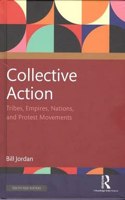 Collective Action: Tribes, Empires, Nations, and Protest Movements Bill Jordan