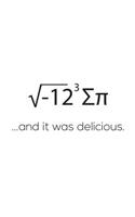 ... And It Was Delicious: I Ate Sum Pi Pie And It Was Delicious Math Notebook - Perfect Doodle Diary Book Gift For Scientists, Mathematicians, Physics Teachers, Geeks Student