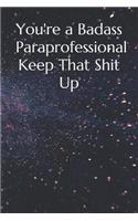 You're a Badass Paraprofessional Keep That Shit Up
