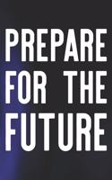 Prepare For The Future: Daily Success, Motivation and Everyday Inspiration For Your Best Year Ever, 365 days to more Happiness Motivational Year Long Journal / Daily Notebo