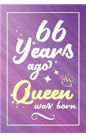 66 Years Ago Queen Was Born: Lined Journal / Notebook - Cute and Funny 66 yr Old Gift, Fun And Practical Alternative to a Card - 66th Birthday Gifts For Women