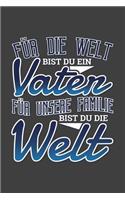 Für Die Welt Bist Du Ein Vater Für Unsere Familie Bist Du Die Welt: Funny Simple Lined Journal 110 Page, 6x9, Perfect Thank you gift for best friends, Sarcastic One Liners