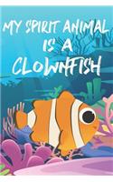 My Spirit Animal Is A Clownfish: Cute Clownfish Lovers Journal / Notebook / Diary / Birthday Gift (6x9 - 110 Blank Lined Pages)