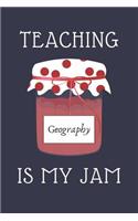 Teaching Geography Is My Jam: Journal For GEOGRAPHY Teachers Geography Teacher Appreciation Funny Gift 120+ Pages 6x9 Funny Novelty Notebook Gift Idea For Men & Women