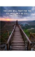 The Lord Will Fight For You. You Need Only Be Still. Exodus 14