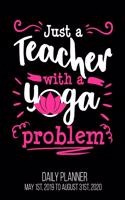 Just A Teacher With A Yoga Problem Daily Planner May 1st, 2019 to August 31st, 2020
