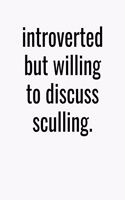 Introverted But Willing To Discuss Sculling: College Ruled Composition Notebook