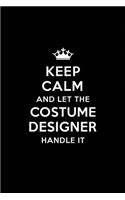 Keep Calm and Let the Costume Designer Handle It: Blank Lined Costume Designer Journal Notebook Diary as a Perfect Birthday, Appreciation day, Business, Thanksgiving, or Christmas Gift for friends, 