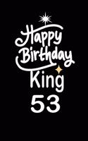 happy birthday king 53: funny and cute blank lined journal Notebook, Diary, planner Happy 53rd fifty-third Birthday Gift for fifty three year old daughter, son, boyfriend, 