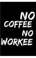 No coffee No workee: Notebook (Journal, Diary) for Coffee lovers - 120 lined pages to write in