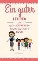 Ein Guter Lehrer Lehrt Aus Dem Herzen Nicht Aus Dem Buch Notizbuch: A5 52 Wochen Kalender als Danke Geschenk für Lehrer und Lehrerin - Abschiedsgeschenk - Geburtstagsgeschenk - Planer - Terminplaner - Schule - Ferien