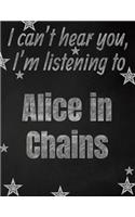 I can't hear you, I'm listening to Alice in Chains creative writing lined notebook