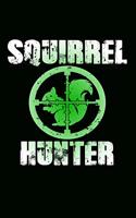 Squirrel Hunter: Great Journal with a Hunting Theme.