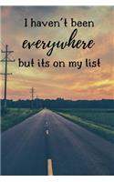 I Haven't Been Everywhere But Its on My List