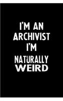 I'm an Archivist I'm Naturally Weird: Blank Lined Notebook Journal Gift Idea