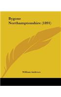 Bygone Northamptonshire (1891)