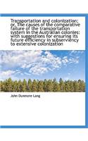 Transportation and Colonization; Or, the Causes of the Comparative Failure of the Transportation Sys