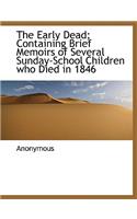 The Early Dead; Containing Brief Memoirs of Several Sunday-School Children Who Died in 1846