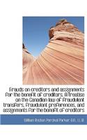 Frauds on Creditors and Assignments for the Benefit of Creditors. a Treatise on the Canadian Law of