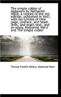 The Simple Cobler of Aggawam by Nathaniel Ward; A Reprint of the 4th Edition, Published in 1647, Wit: (English)
