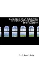 Catalogue of an Exhibition of Early Chinese Pottery and Sculpture