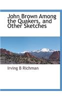 John Brown Among the Quakers, and Other Sketches