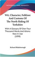 Wit, Character, Folklore and Customs of the North Riding of Yorkshire