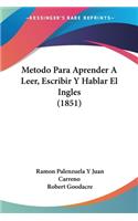 Metodo Para Aprender A Leer, Escribir Y Hablar El Ingles (1851)