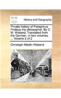 Private History of Peregrinus Proteus the Philosopher. by C. M. Wieland. Translated from the German. in Two Volumes. ... Volume 2 of 2: (English)