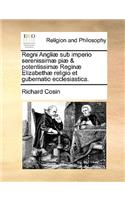 Regni Angli] Sub Imperio Serenissim] Pi] & Potentissim] Regin] Elizabeth] Religio Et Gubernatio Ecclesiastica.