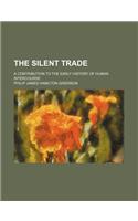 The Silent Trade; A Contribution to the Early History of Human Intercourse