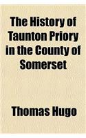 The History of Taunton Priory in the County of Somerset