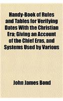 Handy-Book of Rules and Tables for Verifying Dates with the Christian Era; Giving an Account of the Chief Eras, and Systems Used by Various: (English)