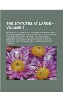 The Statutes at Large (Volume 5); Being a Collection of All the Laws of Virginia, from the First Session of the Legislature, in the Year 1619. Published Pursuant to an Act of the General Assembly of Virginia, Passed on the Fifth Day of February One: (English)