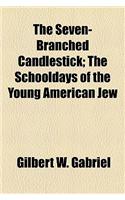 The Seven-Branched Candlestick; The Schooldays of the Young American Jew