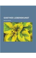 Goethes Lebenskunst: (English)