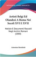 Artisti Belgi Ed Olandesi A Roma Nei Secoli XVI E XVII: Notizie E Documenti Raccolti Negli Archivi Romani (1880)