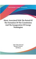 Music Associated with the Period of the Formation of the Constitution and the Inauguration of George Washington