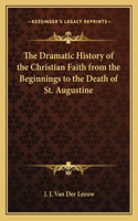 Dramatic History of the Christian Faith from the Beginnings to the Death of St. Augustine