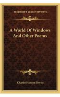 World of Windows and Other Poems a World of Windows and Other Poems