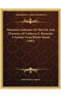 Memorial Addresses on the Life and Character of Ambrose E. Burnside, a Senator from Rhode Island (1882): (English)