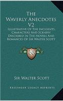The Waverly Anecdotes V2: Illustrative Of The Incidents, Characters And Scenery Described In The Novels And Romances Of Sir Walter Scott (1833)(English)