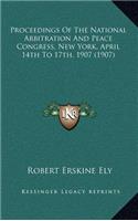 Proceedings of the National Arbitration and Peace Congress, New York, April 14th to 17th, 1907 (1907)