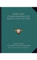 Diary and Correspondence of Samuel Pepys V6 (1879)