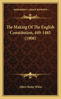 Making of the English Constitution, 449-1485 (1908)