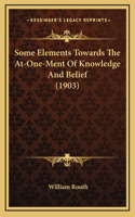 Some Elements Towards the At-One-Ment of Knowledge and Belief (1903)