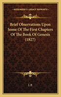 Brief Observations Upon Some Of The First Chapters Of The Book Of Genesis (1827)